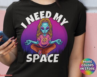 Alien Need Space Shirt (Alien T-Shirt/Hippie Alien/Alien Yoga/Funny Alien Tee/Alien Gift/Alien Graphic Tee/Funny T-Shirt/Cool Alien Shirt)