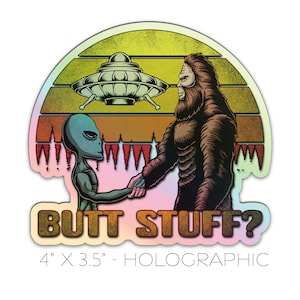 Holographic Alien & Sasquatch Butt Stuff Decal Sticker - Premium Quality Astronaut Space Indoor Outdoor Bumper Computer