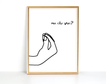 Ma Che Vuoi Print | Italian Hand Gesture | Funny Italian Print | Italian Wall Art | Wall Print | Digital Print | Instant Download