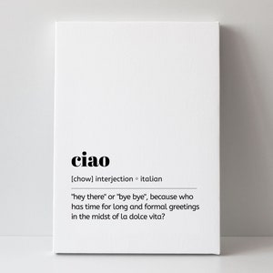 May include: A white canvas print with black text that reads "ciao" and defines the word as an Italian interjection meaning "hey there" or "bye bye".