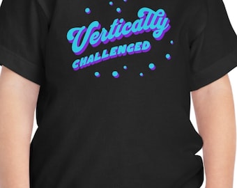 Vertically Challenged Toddler T-Shirt, Funny Kid's Tee