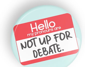 Hello, My Pronouns Are Not Up For Debate pin badge button or magnet, LGBT, LGBTQ, LGBTQIA - round