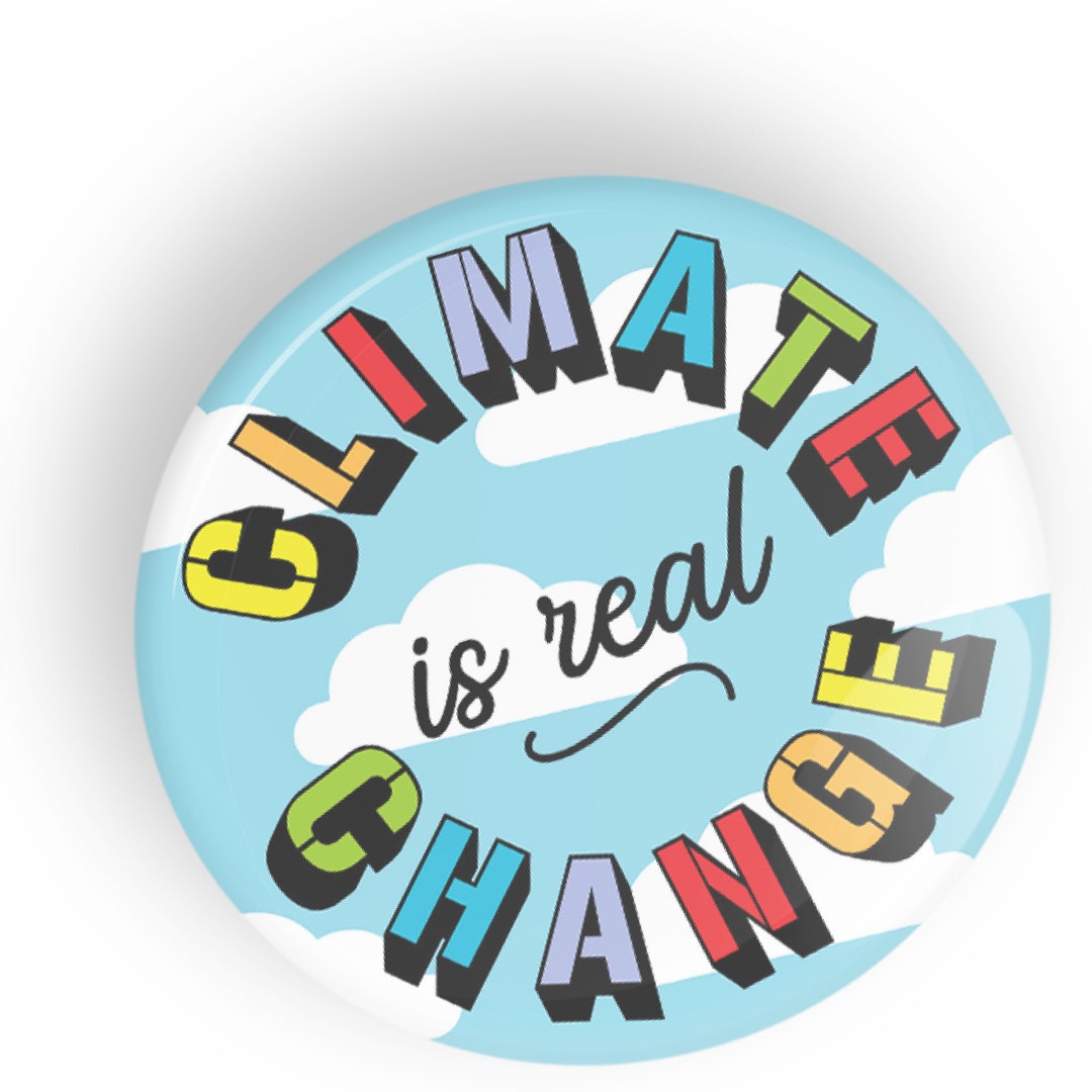 Climate Change is Real Pin Badge Button or Magnet - Etsy