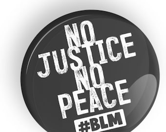 No Justice No Peace - Black Lives Matter pin badge button or magnet or fridge magnet, BLM Human Rights