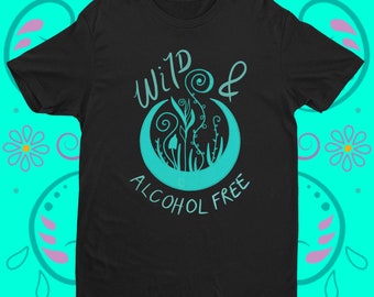 Wild & Alcohol-Free Sober T-Shirt: Trendy Sobriety Gift