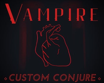 Vampire Custom Conjure / Charming and Formidable Companions!