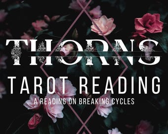 THORNS / A Relationship Reading about Breaking Cycles / Tarot & Oracle Reading