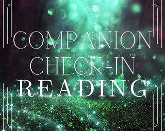 Companion Check-In Reading / Designed to Touch Base with Loved Ones When You Need it Most! / Combination Tarot, Oracle, and Psychic Reading