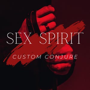 Sex Spirit Custom Conjure / Find Your Perfect Lover!