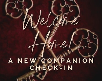 Welcome Home - A New Companion Check-in Reading / Touch Base with the new members of your spirit family!