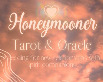 Honeymooner / A Romance-Based Tarot and Oracle Reading for Spirit Companions
