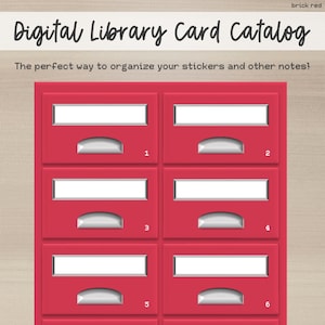 May include: A red digital library card catalog with six drawers. Each drawer has a white label and a silver handle. The text "Digital Library Card Catalog" is at the top of the image. The text "The perfect way to organize your stickers and other notes!" is below the title.