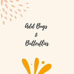 Add upto three Bugs/ Butterflies - additional purchase