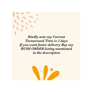 May include: A cream-colored square with text that reads, "Kindly note my Current Turnaround Time is 5 days. If you want faster delivery Buy my RUSH ORDER listing mentioned in the description." The design includes orange and peach-colored abstract shapes.