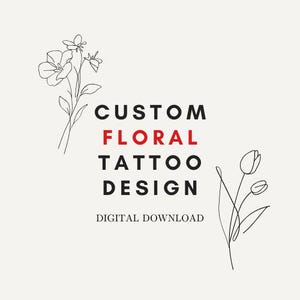 May include: A digital download design featuring delicate black line art floral illustrations. The text reads "CUSTOM FLORAL TATTOO DESIGN" with "FLORAL" in red. The words "DIGITAL DOWNLOAD" are also included.