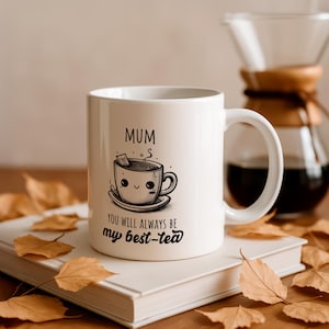 Mum Mug – “You Will Always Be My Best-Tea” – Funny & Sweet Mother’s Day Gift – Cute Ceramic Cup for Tea-Loving Mums