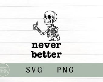 Never better svg, never better png, never better, skeleton svg, skeleton PNG, mom life, skeleton thumbs up, funny svg, mom funny, skeleton
