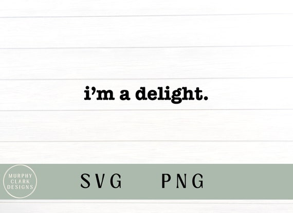 Im a delight svg, I’m a delight PNG, I’m a delight, trending svg, funny sweatshirt