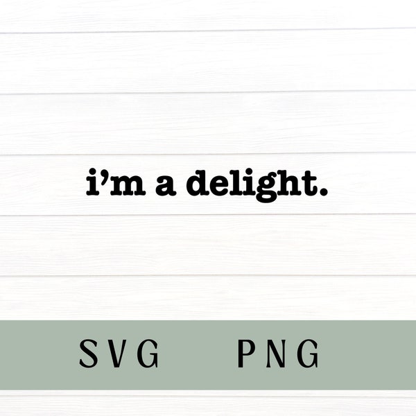 Im a delight svg, I’m a delight PNG, I’m a delight, trending svg, funny sweatshirt
