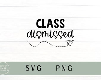 Class dismissed svg, class dismissed png,  teacher last day of school svg, last day of school shirt PNG, teacher funny last day of school