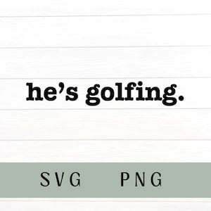 May include: Black text on a white wooden background reads "he's golfing." Below the text is a light green rectangle with the words "SVG" and "PNG" in black. A circular logo with the words "MURPHY CLARK DESIGNS" is in the lower left corner.
