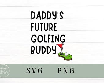 Daddys future golfing buddy svg, golf PNG, kids golf svg, kids golf png, baby golf svg, kids golf, Father’s Day svg, baby announcement svg