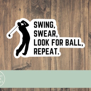 May include: Black and white silhouette of a golfer swinging a club with the text "Swing, swear, look for ball, repeat."