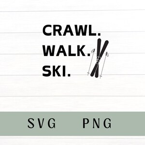 May include: Black and white graphic design with the text "CRAWL. WALK. SKI." and a pair of skis with poles.