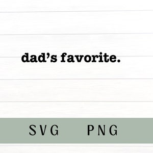Dads favorite svg, dads favorite PNG, favorite child svg, moms favorite, favorite daughter, favorite son, favorite child, dads favorite