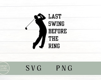 Last swing before the ring svg, last swing svg, golf svg, golf png, funny golf svg, golf shirt svg, golf bachelor party svg, last swing PNG