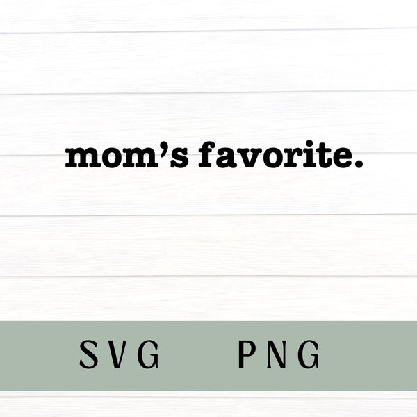 Moms favorite svg, moms favorite PNG, favorite child svg, moms favorite, favorite daughter, favorite son, favorite child, funny