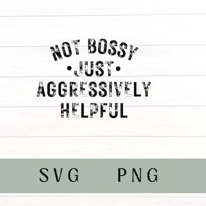 not bossy just aggressively helpful svg, not bossy just aggressively helpful png, not bossy svg, mom boss svg, sarcastic svg
