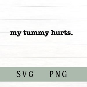 May include: A white wood background with black text that reads "my tummy hurts."  The text is in a bold font.  Below the text is a light green rectangle with the words "SVG" and "PNG" in black text.