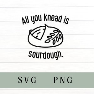 May include: Black and white illustration of a sourdough bread loaf with the text "All you knead is sourdough."