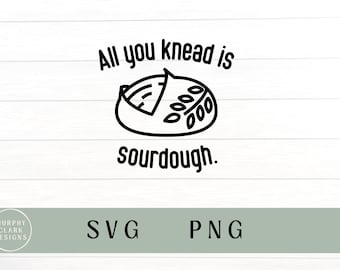 All you knead is sourdough svg, all you knead is sourdough PNG, bread making svg, sourdough svg, sourdough PNG, baking, sourdough shirt svg