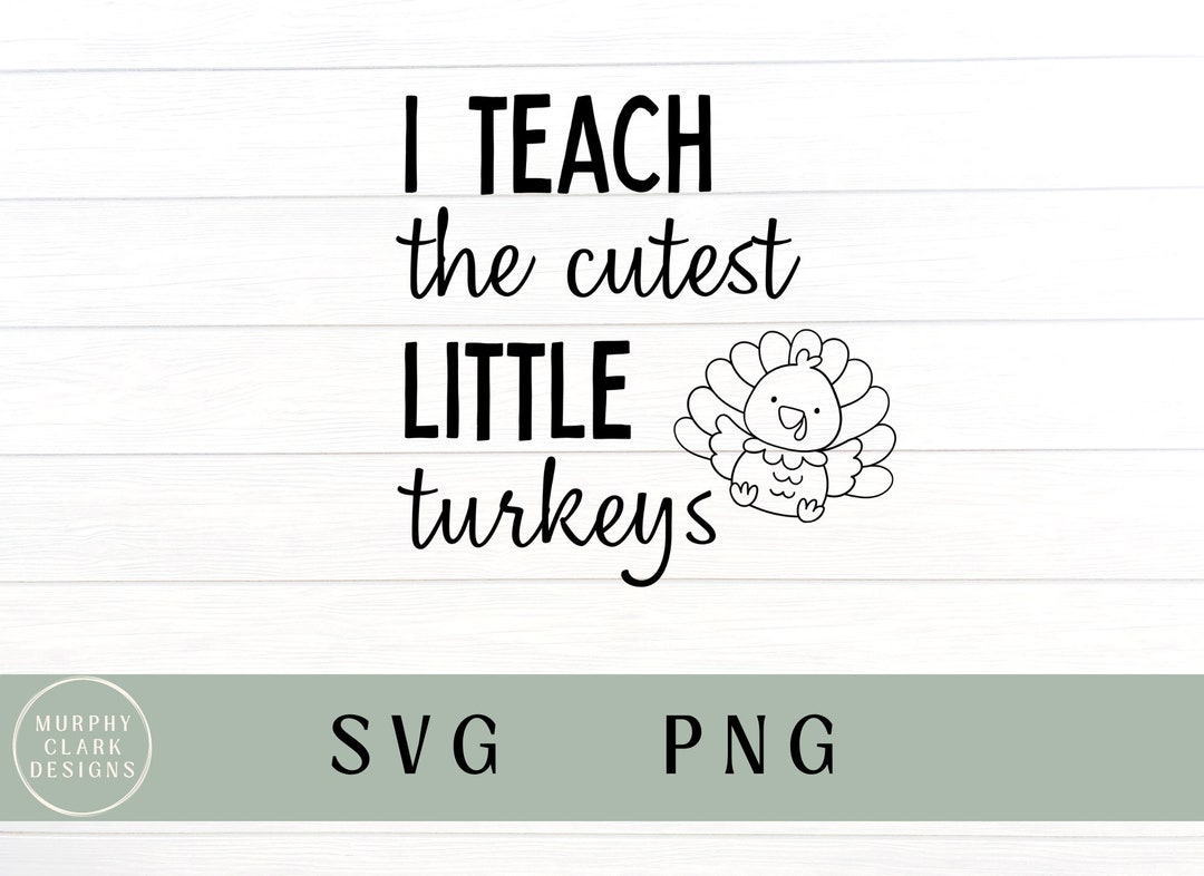 I Teach the Cutest Turkeys Svg, Cute Thanksgiving Svg, Thanksgiving Svg ...