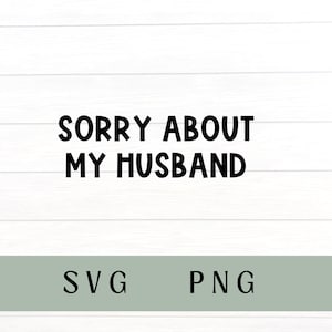 Sorry voor mijn man svg, sorry voor mijn man png, man svg, echtgenoot png, meme sweater svg, sarcastische vrouw, grappige vrouw