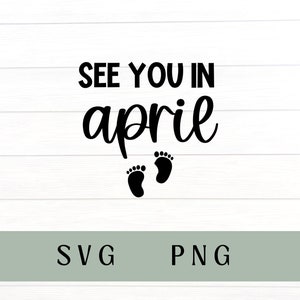 See Sie im April svg, See you in April png, Schwangerschaftsmitteilung, Babyankündigung, Fälligkeitstermin im April, Aprilbaby, Osterbaby, Frühlingsbaby