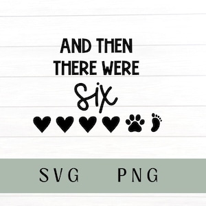 Und dann gab es sechs svg, und dann gab es sechs png, Babyankündigung svg, Babyankunft, neues Baby svg, Überraschungsbaby svg, Baby svg
