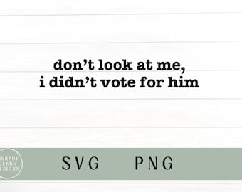 Dont look at me I didn’t vote for him svg, don’t look at me I didn’t vote for him PNG, didnt vote for him, democrat svg