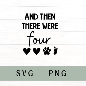 En toen waren er vier SVG, en toen waren er vier PNG, baby aankondiging SVG, baby aankomst, nieuwe baby SVG, verrassing baby SVG, baby SVG