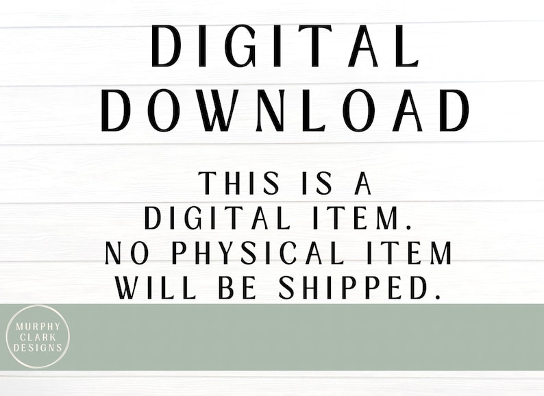 May include: A white background with black text that reads "DIGITAL DOWNLOAD THIS IS A DIGITAL ITEM. NO PHYSICAL ITEM WILL BE SHIPPED."