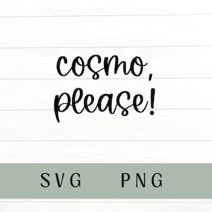 Cosmo please svg, Cosmo please png, cosmopolitan svg, cosmopolitan png, alcohol svg, alcohol png, trendy sweatshirt svg