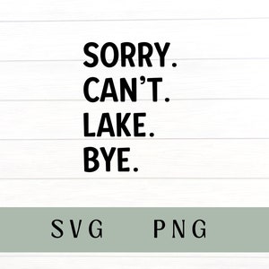 Przepraszam, nie mogę lake bye svg, przepraszam, nie mogę lake bye PNG, miłość nad jeziorem, życie nad jeziorem svg, jezioro svg, jezioro PNG, koszula lake life svg
