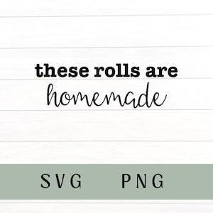 May include: A white wood background with black text that reads "these rolls are homemade". The text is in a handwritten font. Below the text is a green rectangle with the words "SVG" and "PNG" in black text.