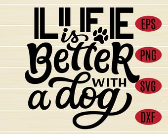 Dog quote svg, Life is better with a dog, dog lover shirt, dog mom Svg,  cut file for cricut , png, eps, dxf, commercial use