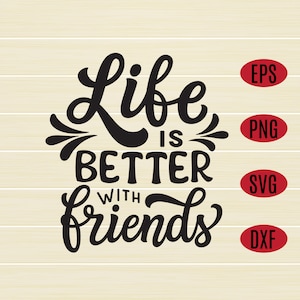 Life is better with friends SVG Zitat, beste Freunde svg, Freundschaft svg, eps, dxf, png, digitaler Download