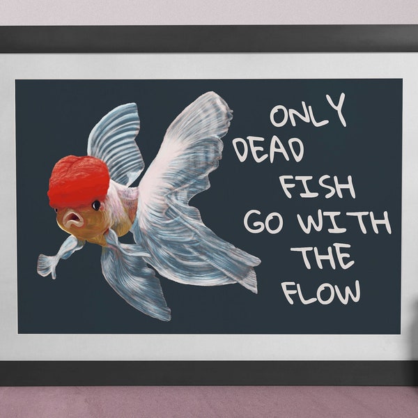 Nur tote Fische gehen mit dem Fluss Poster / Aktivismus Art Print / Original Art / Wandkunst / Motivationszitat Poster / Kunst / nichts auf ihrem Gehirn