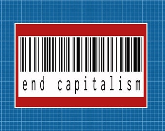 End Capitalism Sticker: Weatherproof Vinyl, Laptop Decal