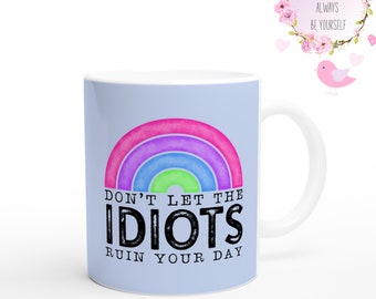 Don't Let the Idiots Ruin Your Day | Positive Vibes Only | Positivity Mug | PinkPuffMugs